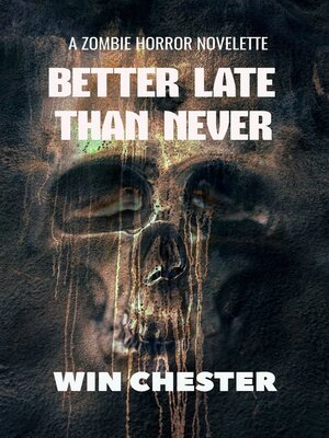 cover image of Better Late Than Never. a Zombie Horror Novelette